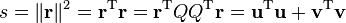 s = \|\mathbf r \|^2 = \mathbf r^{\rm T} \mathbf r = \mathbf r^{\rm T} Q Q^{\rm T} \mathbf r = \mathbf u^{\rm T} \mathbf u + \mathbf v^{\rm T} \mathbf v 