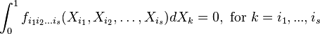  \int_0^1 f_{i_1 i_2 \dots i_s}(X_{i_1},X_{i_2},\dots,X_{i_s}) dX_{k}=0, \text{ for } k = i_1,...,i_s 