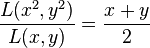 \frac{L(x^2,y^2)}{L(x,y)} = \frac{x+y}{2}