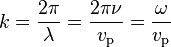 k = \frac{2\pi}{\lambda} = \frac{2\pi\nu}{v_\mathrm{p}}=\frac{\omega}{v_\mathrm{p}}