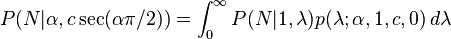 
P(N| \alpha, c \sec( \alpha \pi / 2)) = 
\int_0^\infty P(N| 1, \lambda)p(\lambda; \alpha, 1, c, 0) \, d\lambda
