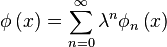 \phi\left(x\right) = \sum^\infty_{n=0} \lambda^n \phi_n \left(x\right)