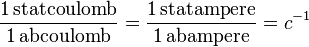 \mathrm{\frac{1\,statcoulomb}{1\,abcoulomb}}=
\mathrm{\frac{1\,statampere}{1\,abampere}}=c^{-1}