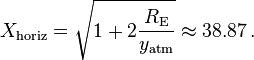 
    X_\mathrm{horiz} = \sqrt {1 + 2 \frac {R_\mathrm {E}} {y_\mathrm{atm}}} \approx 38.87 \,.
