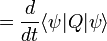  = \frac{d}{dt} \langle \psi | Q | \psi \rangle \,