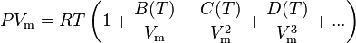 PV_\text{m}=RT\left(1+\frac{B(T)}{V_\text{m}}+\frac{C(T)}{V_\text{m}^2}+\frac{D(T)}{V_\text{m}^3}+...\right)