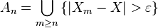 A_n = \bigcup_{m\geq n} \left \{ \left |X_m-X \right |>\varepsilon \right\}