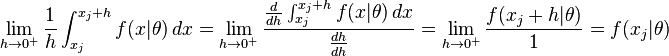  \lim_{h \to 0^{+}} \frac{1}{h} \int_{x_j}^{x_j+h} f(x|\theta) \,dx = \lim_{h\to 0^{+}} \frac{\frac{d}{dh} \int_{x_j}^{x_j+h} f(x|\theta) \,dx}{\frac{dh}{dh}} = \lim_{h\to 0^{+}} \frac{f(x_j + h | \theta)}{1} = f(x_j | \theta)