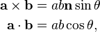 \begin{align} \mathbf{a} \times \mathbf{b} &= ab \mathbf{n} \sin{\theta} \\
 \mathbf{a} \cdot \mathbf{b} &= ab \cos{\theta}, \end{align}