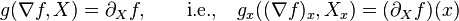 g(\nabla f, X) = \partial_X f, \qquad \text{i.e.,}\quad g_x((\nabla f)_x, X_x ) = (\partial_X f) (x)