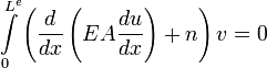  \int\limits_{0}^{L^{e}} \left( \frac{d}{dx}\left( EA\frac{du}{dx} \right)+n \right)v=0 