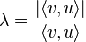 \lambda = \frac{|\langle v, u \rangle|}{\langle v, u \rangle}