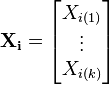 \mathbf{X_i}=\begin{bmatrix} X_{i(1)} \\ \vdots \\ X_{i(k)} \end{bmatrix}