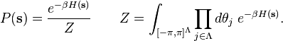 P(\mathbf{s})=\frac{e^{-\beta H(\mathbf{s})}}{Z} \qquad Z=\int_{[-\pi,\pi]^{\Lambda}} \prod_{j\in \Lambda}d\theta_j\;e^{-\beta H(\mathbf{s})}.