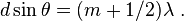  d \sin \theta = (m + 1/2 )\lambda \ . 