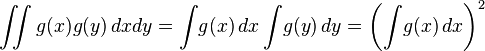  \iint g(x)g(y)\,dx dy = \int\! g(x) \,dx \int\! g(y) \,dy = \left(\int\! g(x) \,dx\right)^2