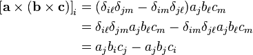  \begin{align}
\left[ \mathbf{a}\times(\mathbf{b}\times\mathbf{c})\right]_i & = ( \delta_{i\ell} \delta_{jm} - \delta_{im} \delta_{j\ell} ) a_j b_\ell c_m \\
& = \delta_{i\ell} \delta_{jm} a_j b_\ell c_m - \delta_{im} \delta_{j\ell} a_j b_\ell c_m \\ 
& = a_j b_i c_j -  a_j b_j c_i \\
\end{align}