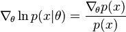 \nabla_{\!\theta} \ln p(x|\theta) = \frac{\nabla_{\!\theta} p(x)}{p(x)} 