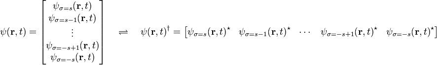 \psi(\mathbf{r},t) = \begin{bmatrix} \psi_{\sigma=s}(\mathbf{r},t) \\ \psi_{\sigma=s - 1}(\mathbf{r},t) \\ \vdots \\ \psi_{\sigma=-s + 1}(\mathbf{r},t) \\ \psi_{\sigma=-s}(\mathbf{r},t) \end{bmatrix}\quad\rightleftharpoons\quad {\psi(\mathbf{r},t)}^\dagger = \begin{bmatrix} {\psi_{\sigma=s}(\mathbf{r},t)}^\star & {\psi_{\sigma=s - 1}(\mathbf{r},t)}^\star & \cdots & {\psi_{\sigma=-s + 1}(\mathbf{r},t)}^\star & {\psi_{\sigma=-s}(\mathbf{r},t)}^\star \end{bmatrix}