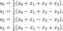  \begin{align}
s_0 &= \tfrac12(x_0 + x_1 + x_2 + x_3), \\
s_1 &= \tfrac12(x_0 - x_1 + x_2 - x_3), \\
s_2 &= \tfrac12(x_0 + x_1 - x_2 - x_3), \\
s_3 &= \tfrac12(x_0 - x_1 - x_2 + x_3),
\end{align}