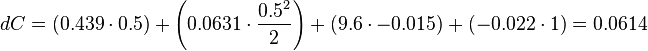 dC = (0.439 \cdot 0.5) + \left(0.0631 \cdot \frac{0.5^2}{2} \right) + (9.6 \cdot -0.015) + (-0.022 \cdot 1) = 0.0614