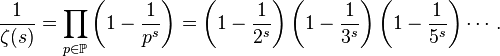 \frac{1}{\zeta(s)} = \prod_{p\in \mathbb{P}}{\left(1-\frac{1}{p^{s}}\right)}= \left(1-\frac{1}{2^{s}}\right)\left(1-\frac{1}{3^{s}}\right)\left(1-\frac{1}{5^{s}}\right)\cdots.