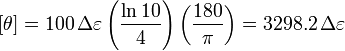  [\theta]= 100 \,\Delta \varepsilon \left( \frac {\ln 10}{4} \right) \left( \frac {180}{\pi} \right) = 3298.2\,\Delta \varepsilon \,