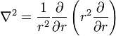  \nabla^2 = {1 \over r^2}{\partial \over \partial r}\left(r^2 {\partial \over \partial r}\right) 