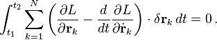 \int_{t_1}^{t_2} \sum_{k=1}^N \left(\frac{\partial L}{\partial \mathbf{r}_k} - \frac{d}{dt}\frac{\partial L}{\partial \dot{\mathbf{r}}_k} \right)\cdot\delta \mathbf{r}_k \, dt = 0 \,. 