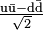 \tfrac{\mathrm{u\bar{u}} - \mathrm{d\bar{d}}}{\sqrt 2}