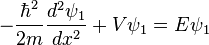  -\frac{\hbar^2}{2m}\frac{d^2\psi_1}{dx^2} + V\psi_1 =E\psi_1