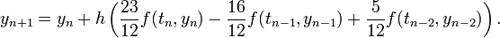 y_{n+1} = y_n + h\left( {23\over 12} f(t_n, y_n) - {16 \over 12} f(t_{n-1}, y_{n-1}) + {5\over 12}f(t_{n-2}, y_{n-2})\right).