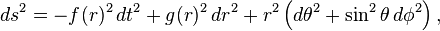 ds^2 = -f(r)^2 \, dt^2 + g(r)^2 \, dr^2 + r^2 \left( d\theta^2 + \sin^2\theta \, d\phi^2 \right), 