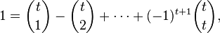 
1 = \binom{t}{1} - \binom{t}{2} + \cdots + (-1)^{t+1}\binom{t}{t},