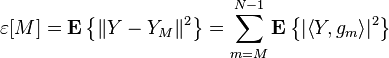 \varepsilon[M]= \mathbf{E} \left\{ \left\| Y- Y_M \right\|^2 \right\} =\sum_{m=M}^{N-1} \mathbf{E}\left\{ \left| \left\langle Y, g_m \right\rangle  \right|^2 \right\}