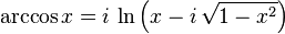 \arccos x = i\,\ln\left(x-i\,\sqrt{1-x^2}\right) \,