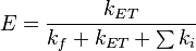 E = \frac{k_{ET}}{k_f+k_{ET}+\sum{k_i}}