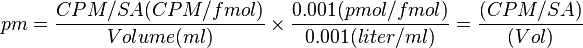 pm = \frac{CPM/SA(CPM/fmol)}{Volume(ml)}\times {0.001(pmol/fmol)\over 0.001(liter/ml)}={(CPM/SA)\over (Vol)}