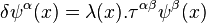 
\delta\psi^\alpha(x) = \lambda(x).\tau^{\alpha\beta}\psi^\beta(x) 
