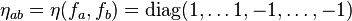  \eta_{ab} = \eta(f_a, f_b) = {\rm diag}(1,\ldots 1, -1, \ldots, -1)