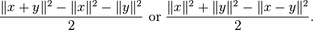 {\|x+y\|^{2}-\|x\|^{2}-\|y\|^{2} \over 2}{\text{ or }}{\|x\|^{2}+\|y\|^{2}-\|x-y\|^{2} \over 2}.\,