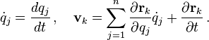 \dot{q}_j = \frac{dq_j}{dt} \,, \quad \mathbf{v}_k = \sum_{j=1}^n \frac{\partial \mathbf{r}_k}{\partial q_j}\dot{q}_j +\frac{\partial \mathbf{r}_k}{\partial t}\,. 