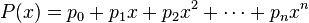 P(x) = p_0 + p_1 x + p_2x^2 + \cdots + p_n x^n