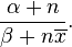  \frac{\alpha + n}{\beta + n \overline{x}}. 