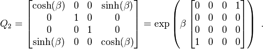  Q_2 = \left[ \begin{matrix} \cosh(\beta) & 0 & 0 & \sinh(\beta) \\
                                     0            & 1 & 0 & 0 \\
                                     0            & 0 & 1 & 0 \\
                                     \sinh(\beta) & 0 & 0 & \cosh(\beta) \end{matrix} \right] = \exp \left ( \beta\left[ \begin{matrix} 
                                              0 & 0 & 0 & 1 \\
                                     0            & 0 & 0 & 0 \\
                                     0            & 0 & 0 & 0 \\
                                     1 & 0 & 0 & 0 
\end{matrix} \right]  \right )~. 