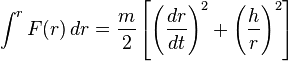 
\int^{r} F(r) \, dr = \frac m2 \left[\left(\frac{dr}{dt}\right)^2 + \left(\frac hr\right)^2\right]
