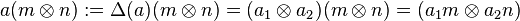 a(m\otimes n):=\Delta(a)(m \otimes n)=(a_1\otimes a_2)(m\otimes n)=(a_1 m \otimes a_2 n)