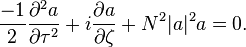 \frac{-1}{2} \frac{\partial^2 a}{\partial \tau^2} + i\frac{\partial a}{\partial \zeta} + N^2 |a|^2 a = 0. 