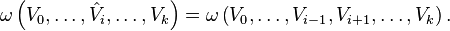 \omega \left (V_0, \ldots, \hat V_i, \ldots,V_k \right ) = \omega \left (V_0, \ldots, V_{i-1}, V_{i+1}, \ldots, V_k \right ).