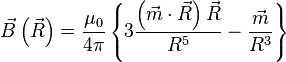  
\vec{B} \left( \vec{R}\right) = \frac{\mu _0}{4 \pi} \left\lbrace 3 \frac{\left( \vec{m} \cdot \vec{R} \right) \vec{R} }{ R^5} - \frac{\vec{m}}{R^3} \right\rbrace
